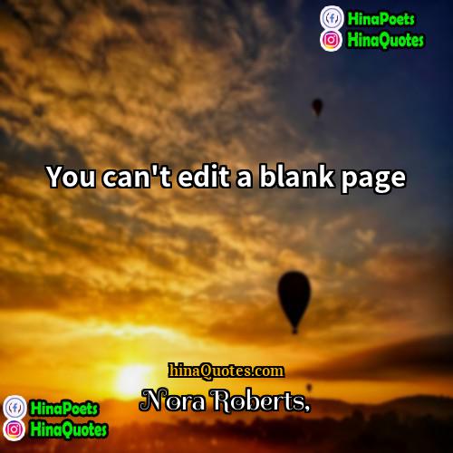 Nora Roberts Quotes | You can't edit a blank page
 